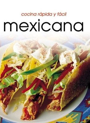 Cocina rápido y fácil mexicana (Cocina Rapida Y Facil) (Spanish Edition)