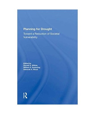 Planning For Drought: Toward A Reduction Of Societal Vulnerability: Toward A Red