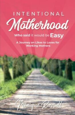 Intentional Motherhood: Who Said It Would Be Easy by Russell, Monique