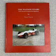 The Watson Years : When Roadsters Ruled the Speedway by Gary Wayne 1st Ed. 2001