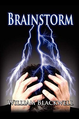 BRAINSTORM: INSPIRED BY TRUE EVENTS, BRAINSTORM CHRONICLES By William Blackwell