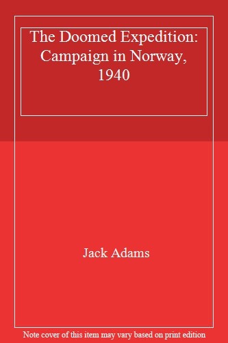 The Doomed Expedition: Campaign in Norway, 1940,Jack Adams- 9780