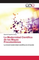 Eduardo Argentino Campi | La Modernidad CientíFica De Los Mayas Precolombinos