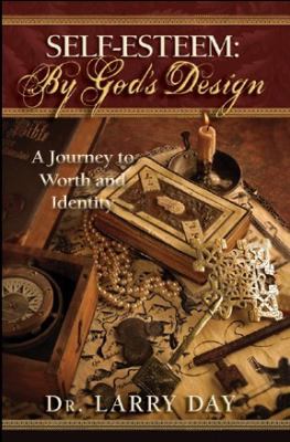 Self Esteem: By God's Design A Journey to Worth and identity by Dr Larry Day