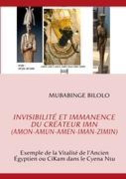 Invisibilité Et Immanence Du Créateur Imn (amon-amun-amen-iman-zimin).