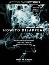 How to Disappear: Erase Your Digital Footprint, Leave False Trails,  - VERY GOOD