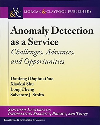 ANOMALY DETECTION AS A SERVICE: CHALLENGES, ADVANCES, AND By Salvatore J. Stolfo
