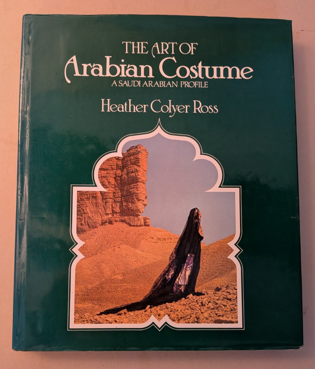 THE ART OF ARABIAN COSTUME  A Saudi Arabian Profile HEATHER COLYER ROSS 1998 h/b