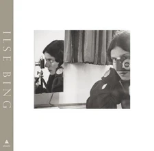 ILSE BING: PHOTOGRAPHY THROUGH THE LOOKING GLASS By Larisa Dryansky - Hardcover