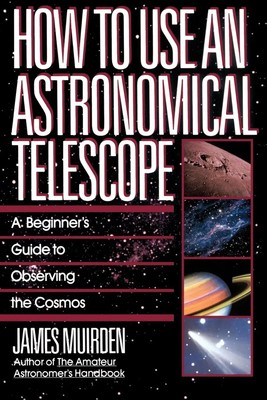 How to Use an Astronomical Telescope A Beginner's Guide to Observing the Cosmos