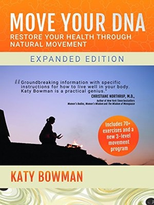 MOVE YOUR DNA: RESTORE YOUR HEALTH THROUGH NATURAL By Katy Bowman **BRAND NEW**