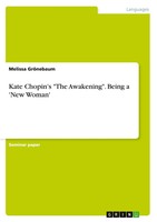 Kate Chopin's The Awakening . Being A 'New Woman' Melissa GröNebaum Taschenbuch