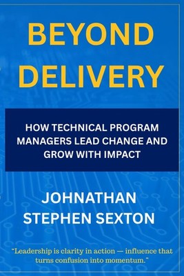 Beyond Delivery: How Technical Program Managers Lead Change and Grow with Impact