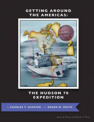 Getting Around the Americas: The Hudson 70 Expedition by Schafer, Charles T.,...