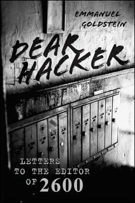 Dear Hacker: Letters to the Editor of 2600 by Goldstein