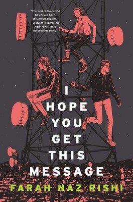 I Hope You Get This Message: A YA Sci-Fi Novel Where Three Teens Must Face T...