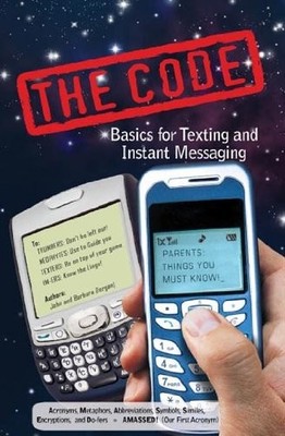 THE CODE: BASICS FOR TEXTING AND INSTANT MESSAGING By John And Barbara Dorgan