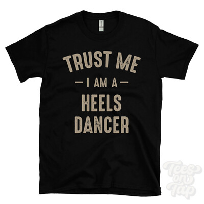TRUST ME I AM A HEELS DANCER T-SHIRT best lustig tolles Geschenk