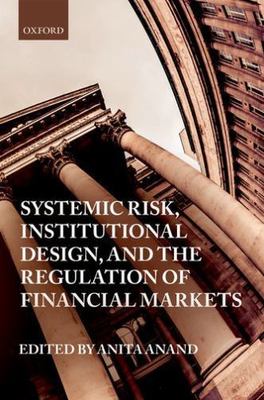 Systemic Risk, Institutional Design, and the Regulation of Financial Markets,...