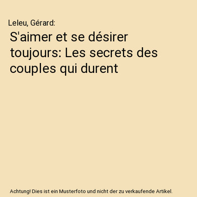 S'aimer et se désirer toujours: Les secrets des couples qui durent, Leleu, Gér