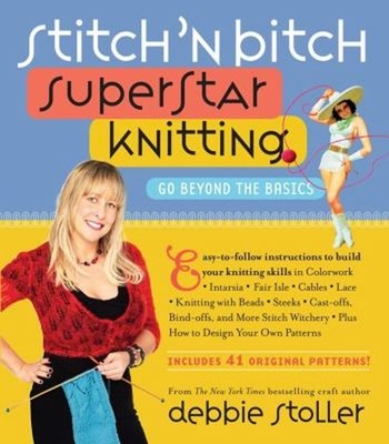 Stitch 'n Bitch Superstar Knitting : Go Beyond the Basics Debbie