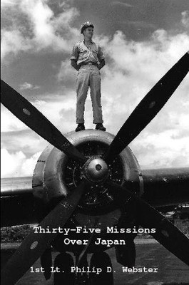 THIRTY-FIVE MISSIONS OVER JAPAN By 1st Lt. Philip D. Webster & Charlotte NEW