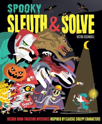 Sleuth & Solve: Spooky: Decode Mind-Twisting Mysteries Inspired by Classic C...