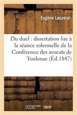 Du Duel: Dissertation Lue � La S�ance Solennelle de la Conf�rence Des Avocats Pr