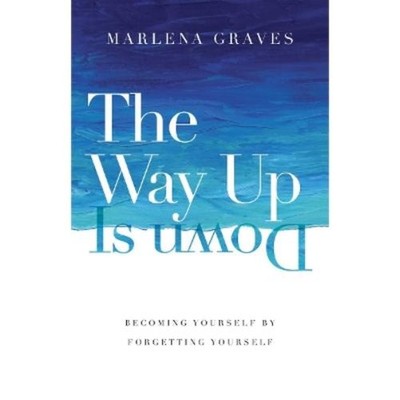 Marlena Graves The Way Up Is Down   Becoming Yourself by  (Hardback) (UK IMPORT)