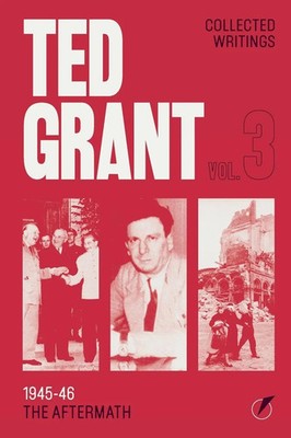 The Writings of Ted Grant, Volume 3 1945-46: The Aftermath Ted Grant Taschenbuch