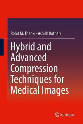 Hybrid and Advanced Compression Techniques for Medical Images Rohit M. Thanki