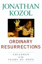 Ordinary Resurrections by Jonathan Kozol