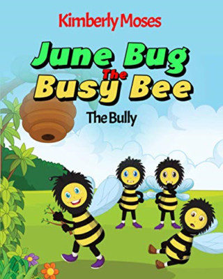 June Bug the Busy Bee: the Bully -  NEW Kimberly Moses 2020