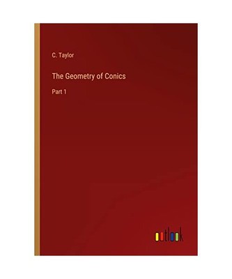 The Geometry of Conics: Part 1, C. Taylor
