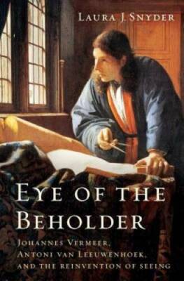 Eye of the Beholder: Johannes Vermeer, Antoni van Leeuwenhoek, and the Re - GOOD