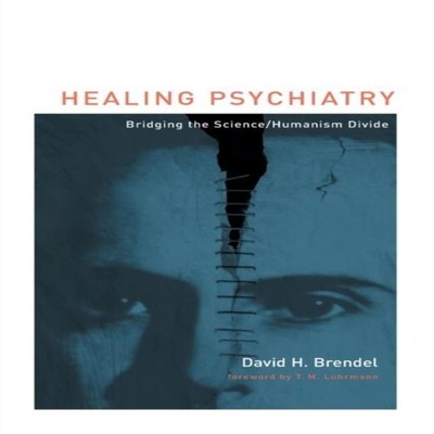 Healing Psychiatry Bridging the Science/Humanism Divide David H B