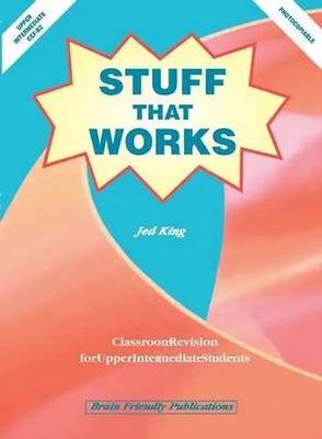 Stuff That Works: Classroom Revision for Upper Intermediate Students - King, Jed