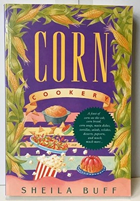 CORN COOKERY: WITH OVER 150 RECIPES By Sheila Buff *Excellent Condition*
