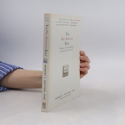 The No Asshole Rule : Building a Civilized Workplace and Surviving One That...