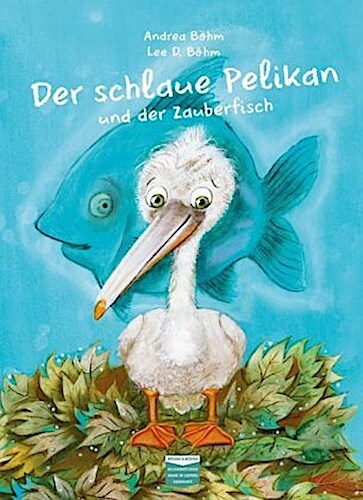 Thumbnail - Andrea Böhm Der Schlaue Pelikan Und Der Zauberfisch 9783947511082