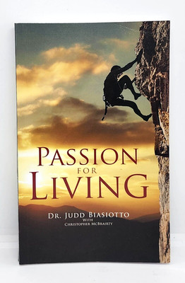 PASSION FOR LIVING by DR. JUDD BIASIOTTO with CHRISTOPHER McBRAIRTY  2013 1ST ED