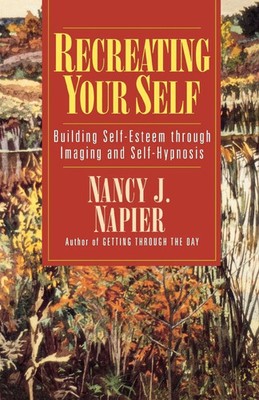 Recreating Your Self Building Self-Esteem Through Imaging and Self-Hypnosis Buch