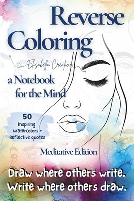 Reverse Coloring   A Notebook for the Mind (Meditative Cover Edition): 50 ...