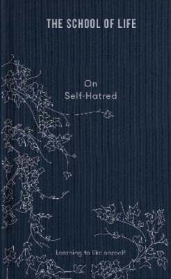 On Self-Hatred: Learning to Like Oneself by The School of Life: New