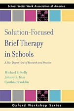 SOLUTION FOCUSED BRIEF THERAPY IN SCHOOLS: A 360 DEGREE By Michael S Kelly VG
