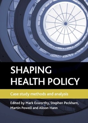 Shaping health policy: Case study methods and by Mark Exworthy PAPERBACK