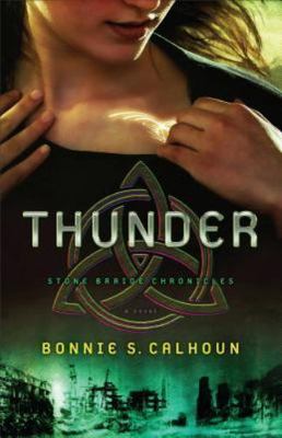 Thunder: A Novel (Stone Braide Chronicles) by Calhoun, Bonnie S., Very Good Book