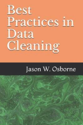 Best Practices in Data Cleaning: Everything you need to do before and after you