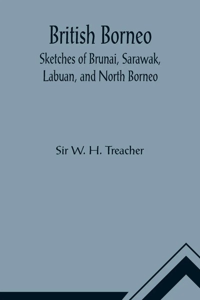 W. H. Treacher | British Borneo; Sketches Of Brunai, Sarawak, Labuan, And...-image