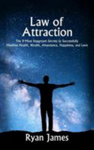 Law of Attraction : The 9 Most Important Secrets to Successfully Manifest ...